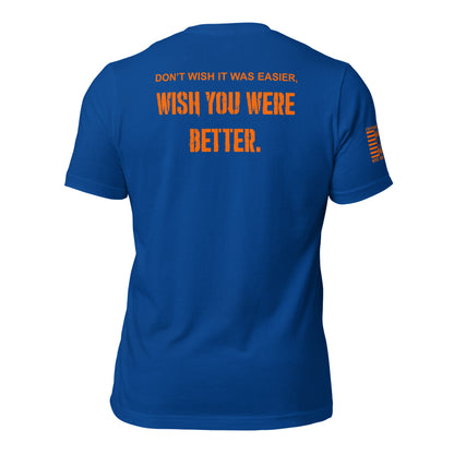 Don’t Wish It Was Easier T-Shirt